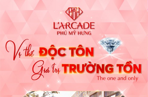 Phú Mỹ Hưng mở bán căn góc 2 mặt tiền dự án Larcade Phú Mỹ Hưng. Trực tiếp chủ đầu tư